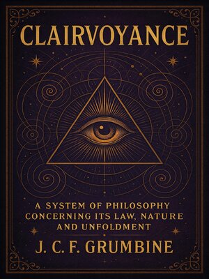 cover image of Clairvoyance; a System of Philosophy Concerning its Law, Nature and Unfoldment